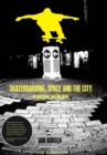 Skateboarding, Space and the City : Architecture and the Body - Book