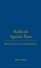 Radicals Against Race : Black Activism and Cultural Politics - Book