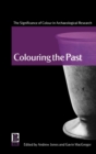 Colouring the Past : The Significance of Colour in Archaeological Research - Book