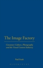 The Image Factory : Consumer Culture, Photography and the Visual Content Industry - Book