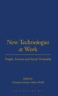 New Technologies at Work : People, Screens and Social Virtuality - Book