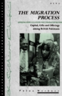 The Migration Process : Capital, Gifts and Offerings among British Pakistanis - Book