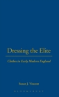 Dressing the Elite : Clothes in Early Modern England - Book