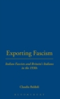 Exporting Fascism : Italian Fascists and Britain's Italians in the 1930s - Book