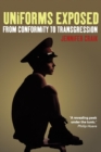 Uniforms Exposed : From Conformity to Transgression - Book