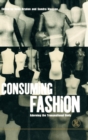 Consuming Fashion : Adorning the Transnational Body - Book