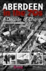 Aberdeen in the Seventies : A Decade of Change - Book