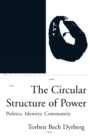 The Circular Structure of Power : Politics, Identity, Community - Book