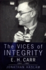The Vices of Integrity : E. H. Carr, 1892-1982 - Book