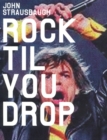 Rock 'Til You Drop : The Decline from Rebellion to Nostalgia - Book