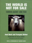 The World Is Not for Sale : Farmers Against Junk Food - Book