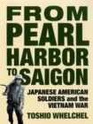 From Pearl Harbor to Saigon : Japanese American Soldiers and the Vietnam War - Book