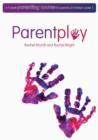 Parent Play : A 7 Week Parenting Course for Parents of Children Under 5 - Book
