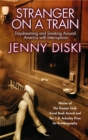 Stranger On A Train : Daydreaming and Smoking Around America - Book