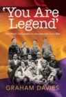 'You are Legend' : The Welsh Volunteers in the Spanish Civil War - Book