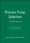 Process Pump Selection : A Systems Approach - Book