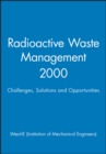 Radioactive Waste Management 2000 : Challenges, Solutions and Opportunities - Book