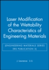 Laser Modification of the Wettability Characteristics of Engineering Materials (Engineering Materials Series ERS Publication 3) - Book