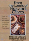 From the Lands of Figs and Olives : Over 300 Delicious and Unusual Recipes from the Middle East and North Africa - Book