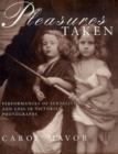 Pleasures Taken : Performances of Sexuality and Loss in Victorian Photographs - Book