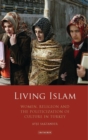 Living Islam : Women and Islamic Politics in Turkey - Book