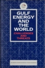 Gulf Energy and the World : Challenges and Threats - Book