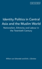 Identity, Politics in Central Asia and the Muslim World - Book
