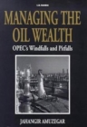 Managing the Oil Wealth : OPEC's Windfalls and Pitfalls - Book