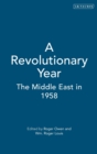 A Revolutionary Year : The Middle East in 1958 - Book