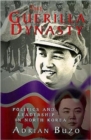 The Guerilla Dynasty : Politics and Leadership in North Korea - Book