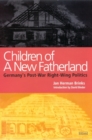 Children of a New Fatherland : Germany's Post-war Right Wing Politics - Book