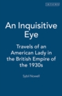 An Inquisitive Eye : Travels of an American Lady in the British Empire of the 1930s - Book