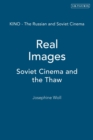 Real Images : Soviet Cinema and the Thaw - Book