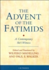The Advent of the Fatimids : A Contemporary Shi'i Witness Account of Politics in the Early Islamic World - Book