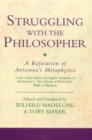 Struggling with the Philosopher : A Refutation of Avicenna's Metaphysics - Book