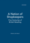 A Nation of Shopkeepers : Retailing in Britain 1550-2000 - Book