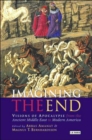 Imagining the End : Visions of Apocalypse from the Ancient Middle East to Modern America - Book