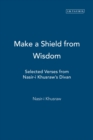 Make a Shield from Wisdom : Selected Verses from Nasir-i Khusraw's "Divan" - Book