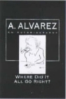 Where Did it All Go Right? : Al Alvarez - Book