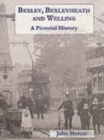 Bexley and Bexleyheath : A Pictorial History - Book