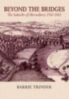 Beyond The Bridges : The Suburbs of Shrewsbury 1760-1960 - Book