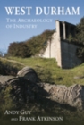 West Durham : The Archaeology of Industry - Book