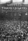 Sheffield Troublemakers : Rebels and Radicals in Sheffield History - Book