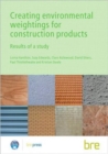 Creating Environmental Weightings for Construction Products : Results of a study (BR 493) - Book