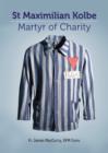Maximillian Kolbe - Martyr of Charity : Martyr of Charity - Book