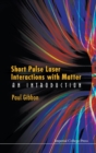 Short Pulse Laser Interactions With Matter: An Introduction - Book