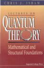 Lectures On Quantum Theory: Mathematical And Structural Foundations - eBook