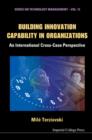 Building Innovation Capability In Organizations: An International Cross-case Perspective - Book