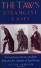 The Law's Strangest Cases : Extraordinary But True Incidents from Over Five Centuries of Legal History - Book