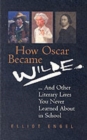 How Oscar Became Wilde? : And Other Literary Lives You Never Learned About at School - Book